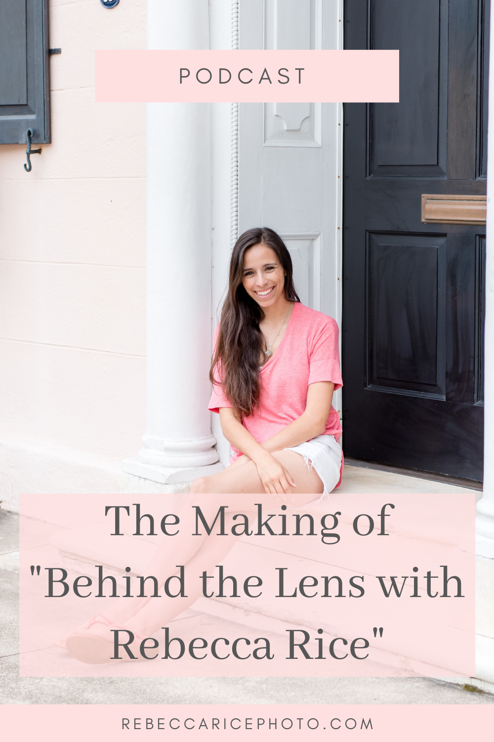 The Making of "Behind the Lens with Rebecca Rice": Episode 27 of the Business Journey Podcast, look into her family photographer membership