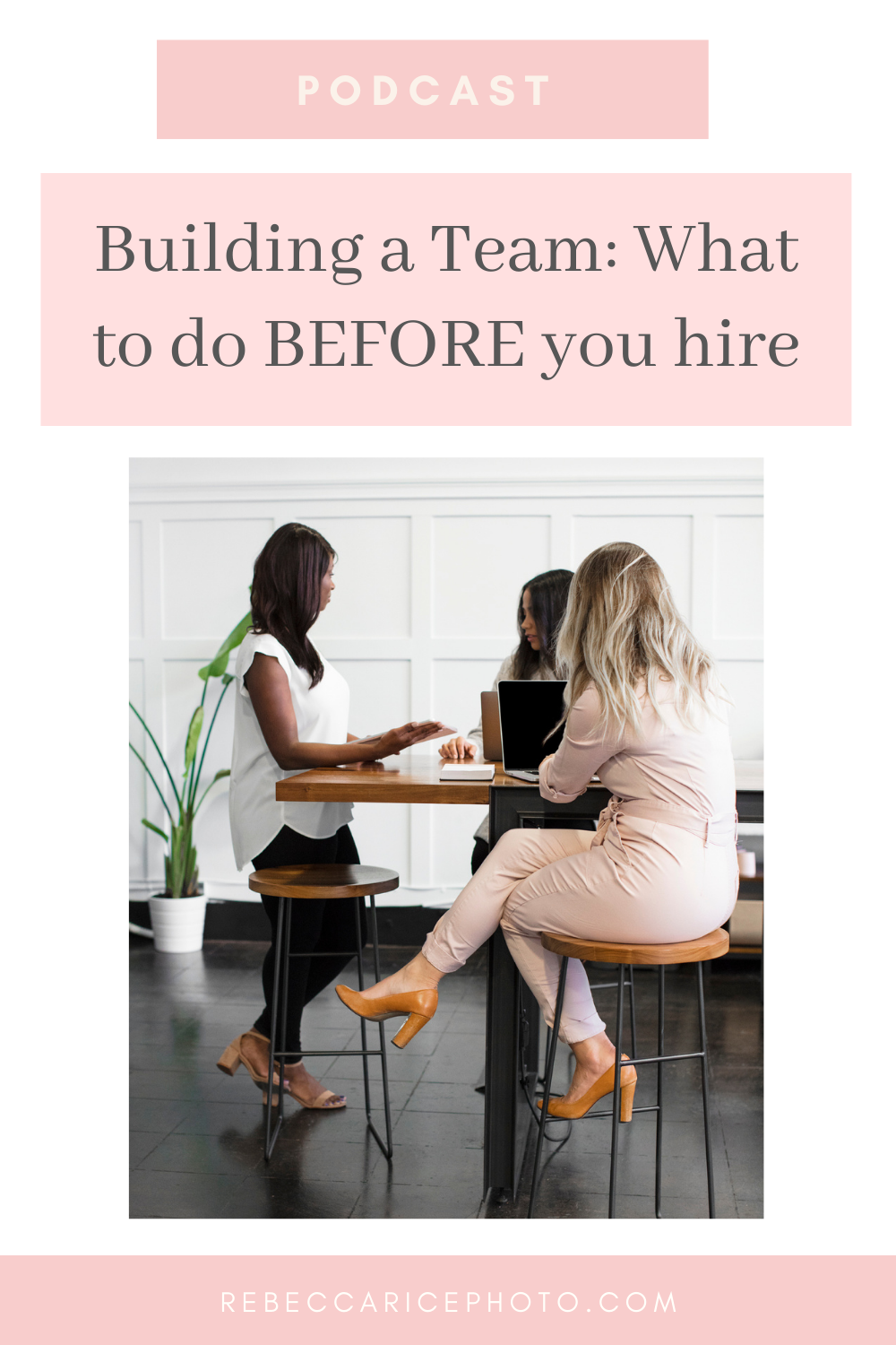 What to Do Before You Hire a Team as a Business Owner: tips for building your team from Rebecca Rice on the Business Journey Podcast