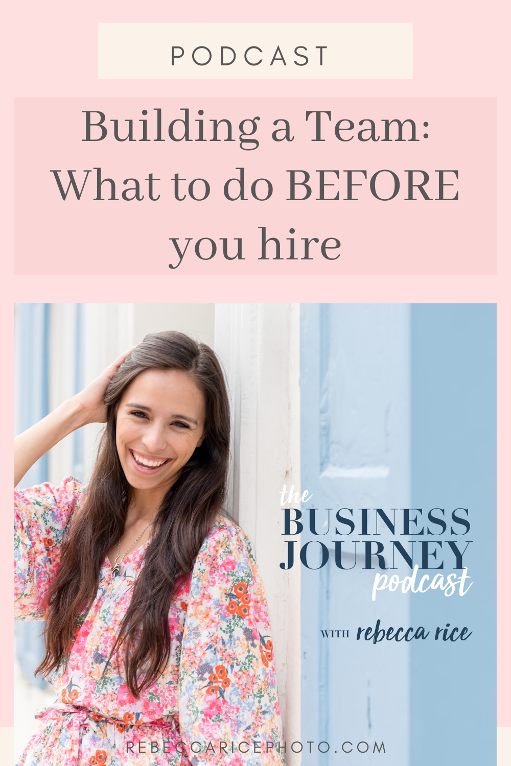 What to Do Before You Hire a Team as a Business Owner: tips for building your team from Rebecca Rice on the Business Journey Podcast