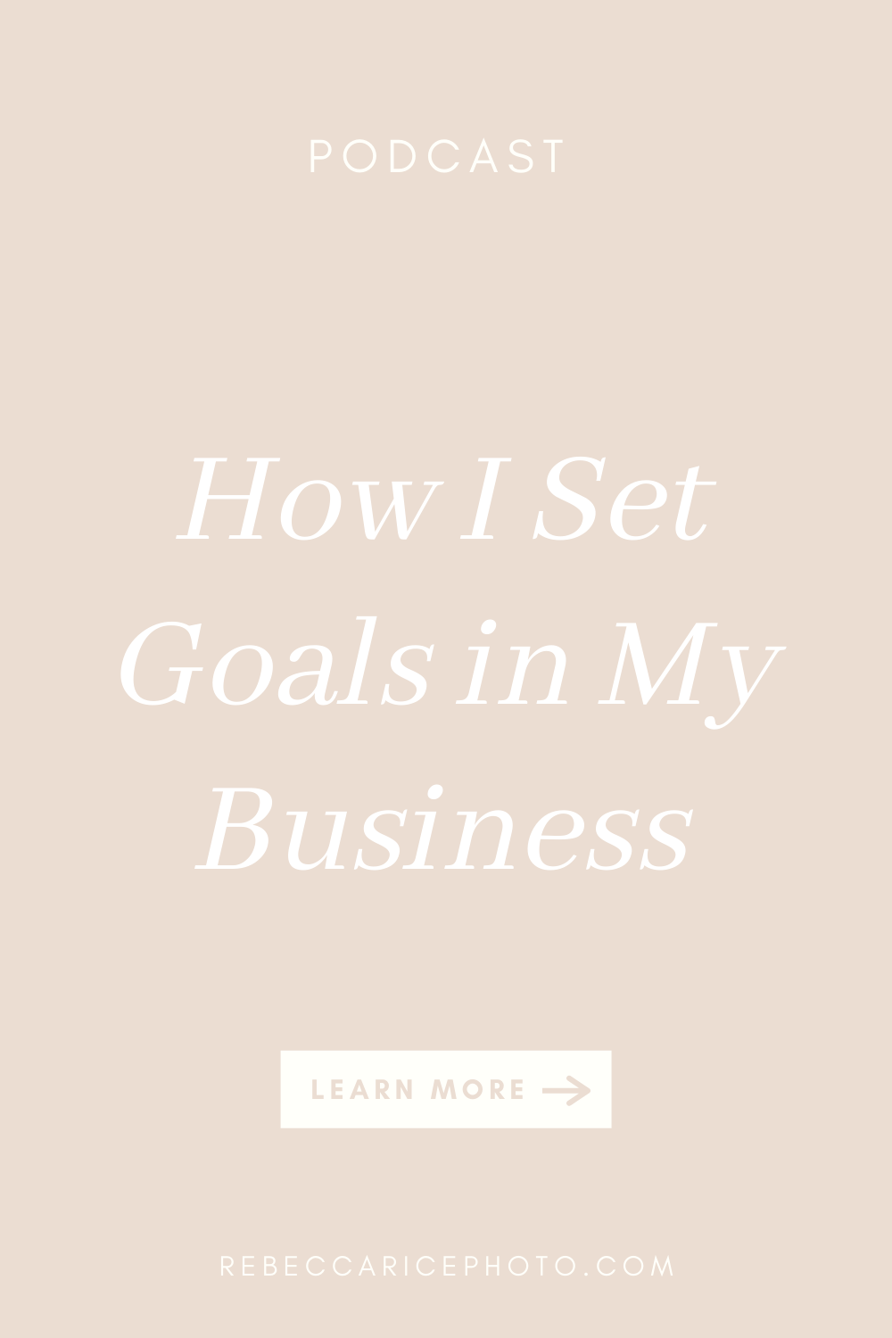 How I Set Goals in My Business as a Photographer and Educator: tips shared by Rebecca Rice on the Business Journey Podcast