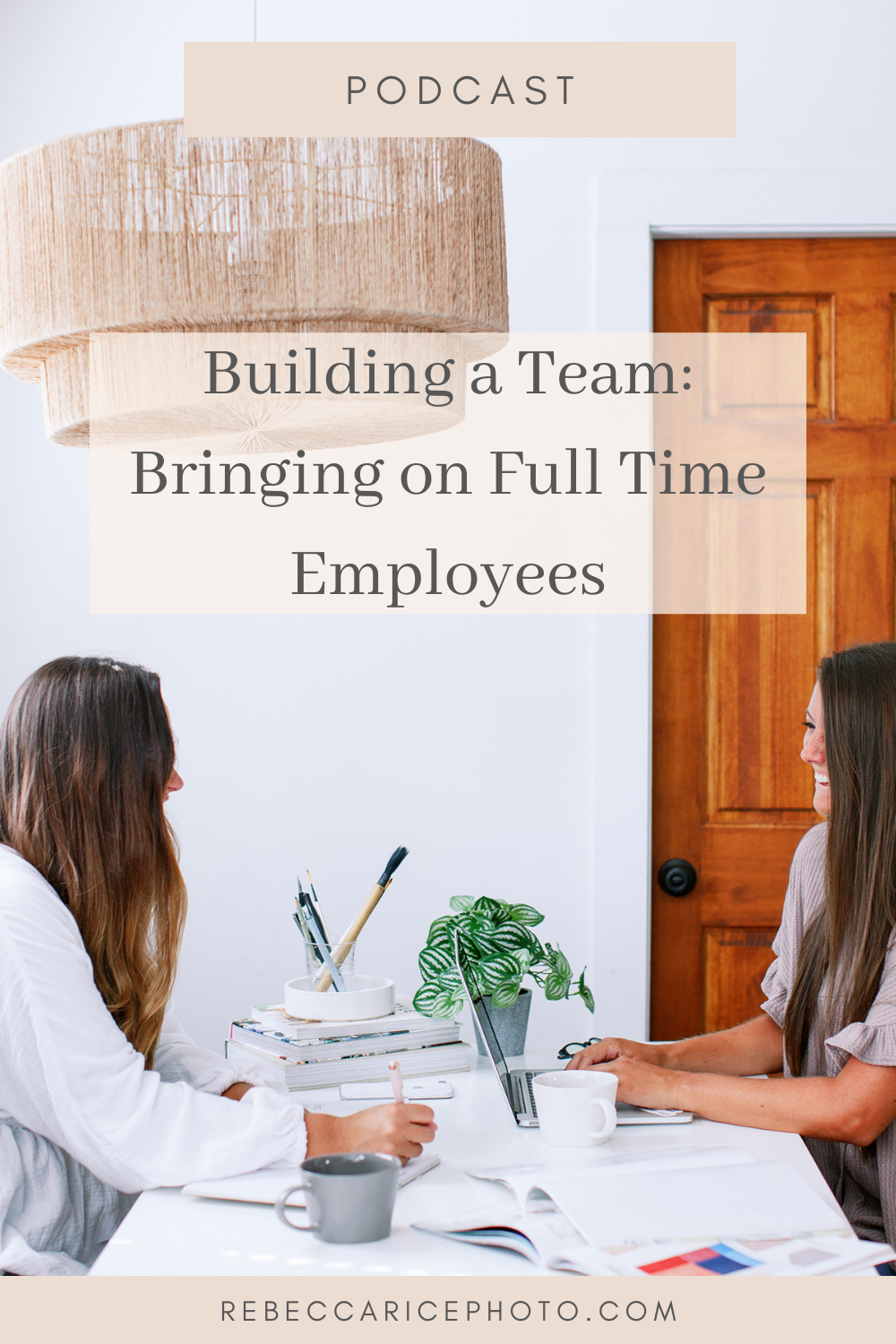 Bringing on Full Time Employees: Tips for growing a team as a small business owner shared by Rebecca Rice on the Business Journey Podcast
